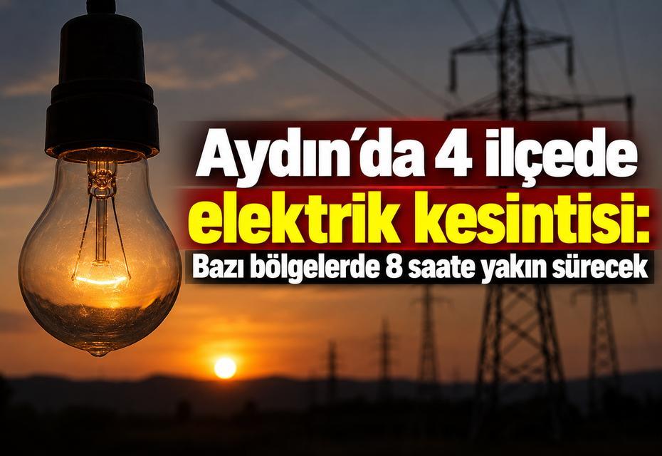 Aydın’da 4 ilçede elektrik kesintisi: Bazı bölgelerde 8 saate yakın sürecek