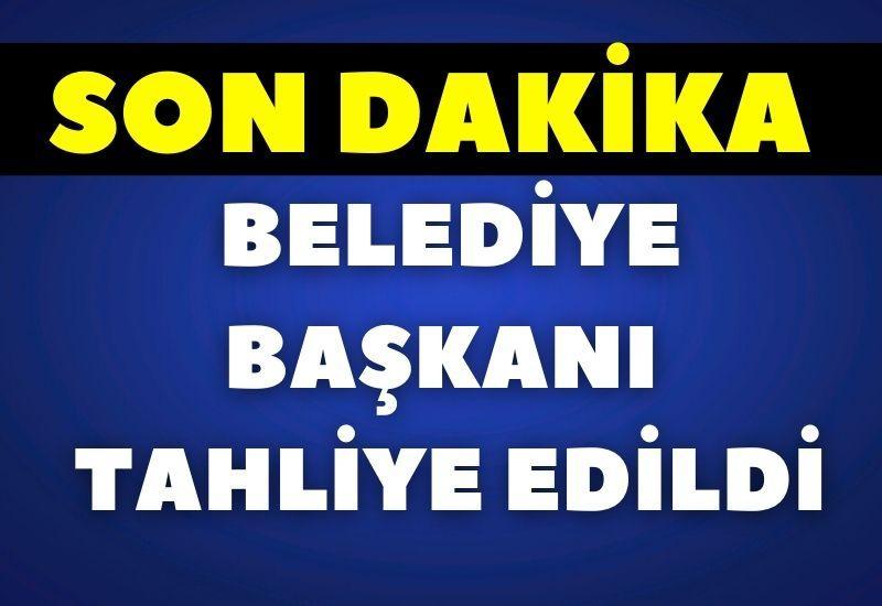 SON DAKİKA! Belediye başkanı tahliye edildi