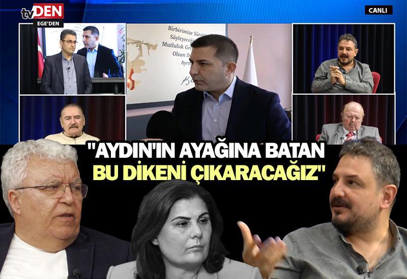 "Aydın'ın ayağına batan bu dikeni çıkaracağız"