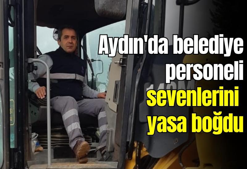 Aydın'da belediye personeli sevenlerini yasa boğdu