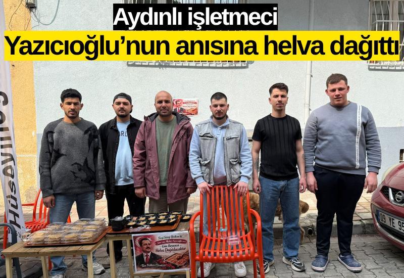Aydınlı işletmeci Yazıcıoğlu’nun anısına helva dağıttı
