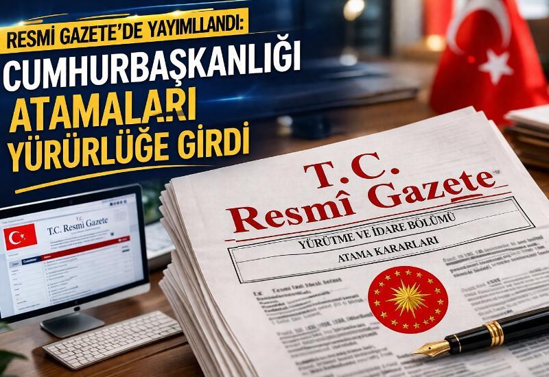 Resmi Gazete’de yayımlandı: Cumhurbaşkanlığı atamaları yürürlüğe girdi