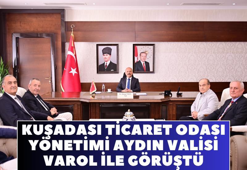 Kuşadası Ticaret Odası Yönetimi Aydın Valisi Varol ile görüştü