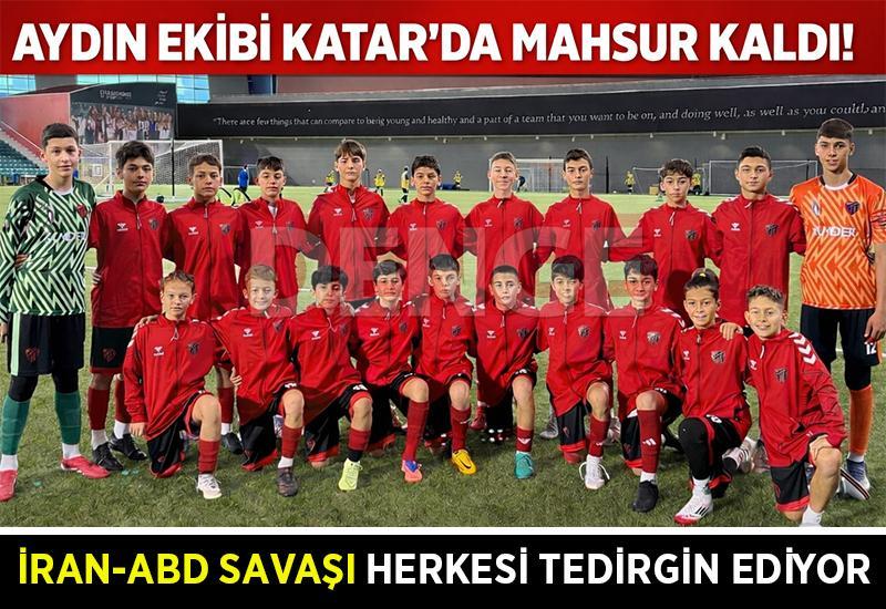 Aydın ekibi Katar'da mahsur kaldı