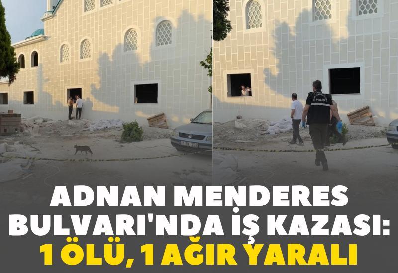Adnan Menderes Bulvarı'nda iş kazası: 1 ölü, 1 ağır yaralı