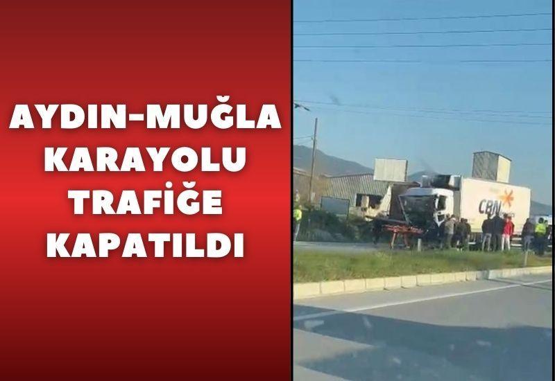 Aydın-Muğla karayolu trafiğe kapandı