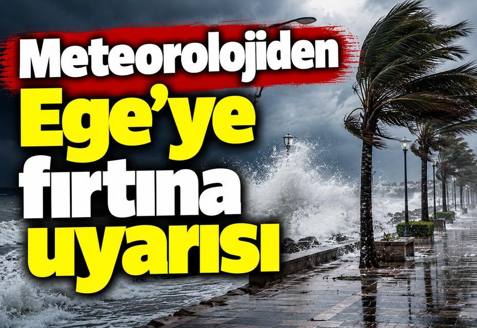 Meteorolojiden Ege'ye fırtına uyarısı