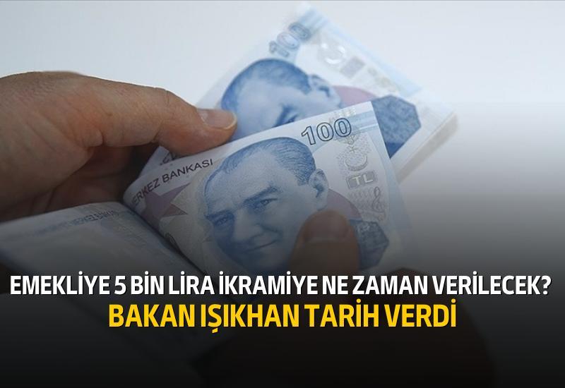 Emekliye 5 bin lira ikramiye ne zaman verilecek Bakan Işıkhan tarih