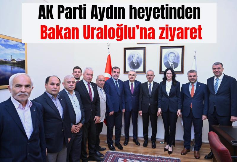 AK Parti Aydın heyetinden Bakan Uraloğlu’na ziyaret