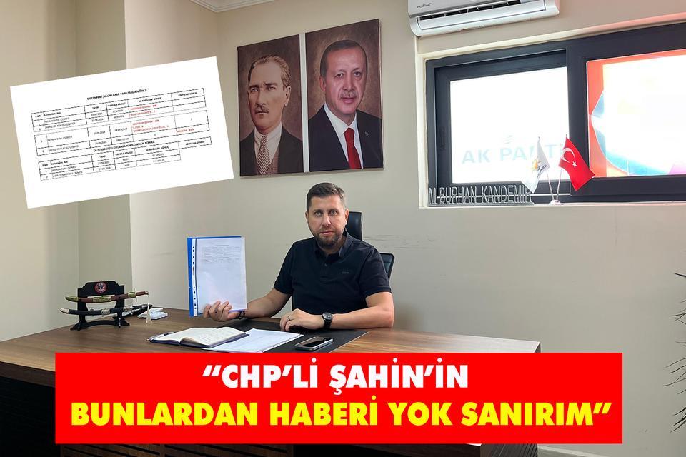 "CHP’li Şahin’in bunlardan haberi yok sanırım"