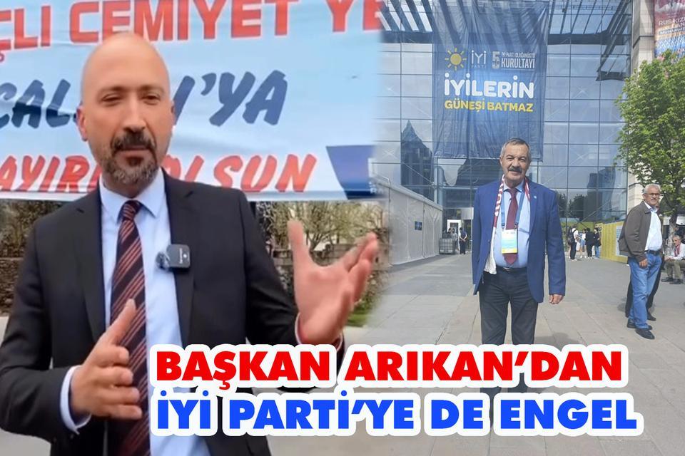 Başkan Arıkan’dan İYİ Parti’ye de engel