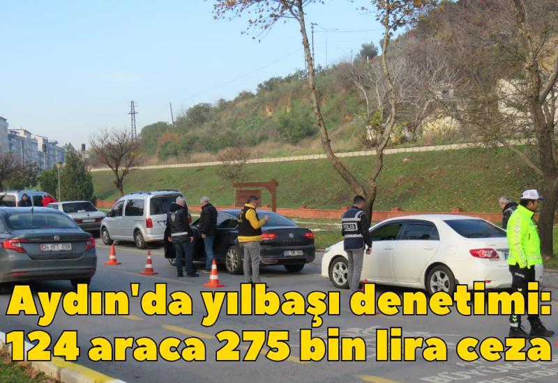 Aydın'da yılbaşı denetimi: 124 araca 275 bin lira ceza