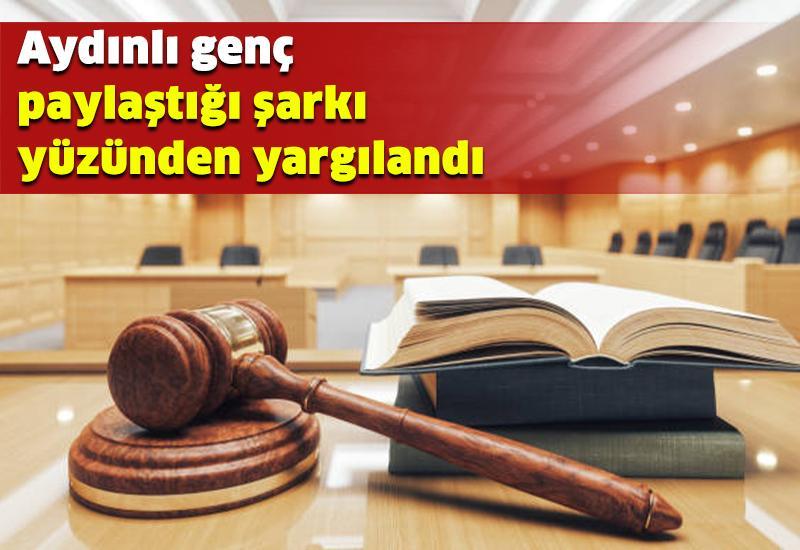 Aydınlı genç paylaştığı şarkı yüzünden yargılandı