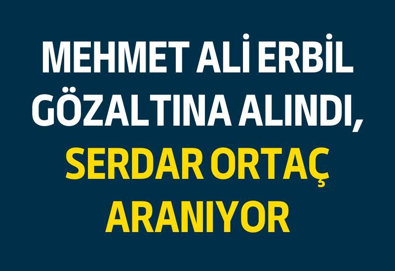 Mehmet Ali Erbil gözaltına alındı, Serdar Ortaç aranıyor