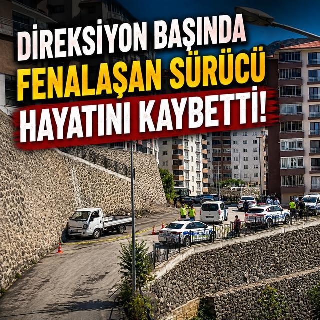Direksiyon başında fenalaşan sürücü hayatını kaybetti