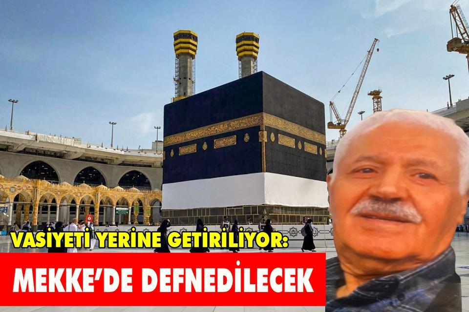 Vasiyeti yerine getiriliyor: Mekke’de defnedilecek