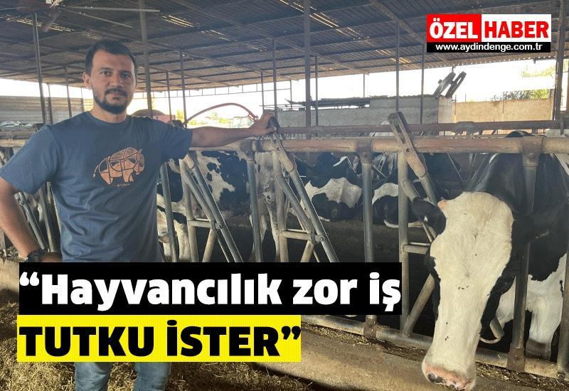 "Hayvancılık zor iş, tutku ister"