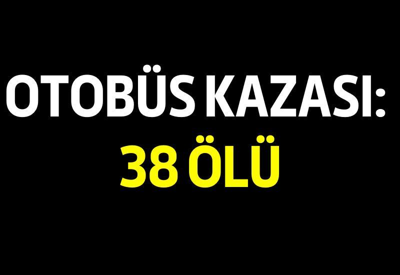 Otobüs kazası: 38 ölü