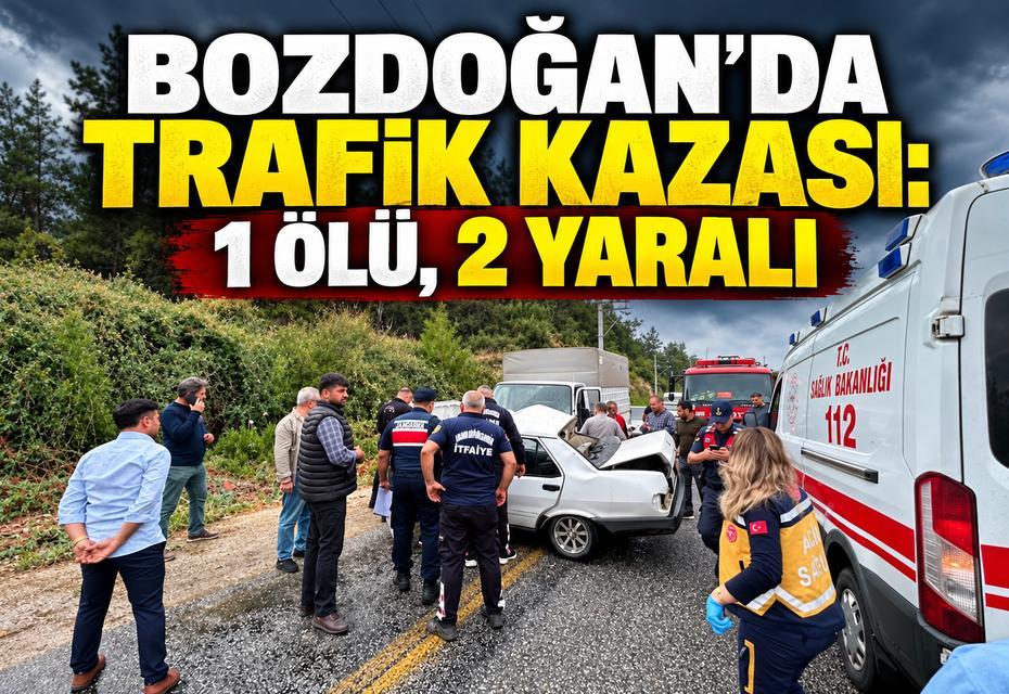 Bozdoğan'da trafik kazası: 1 ölü, 2 yaralı