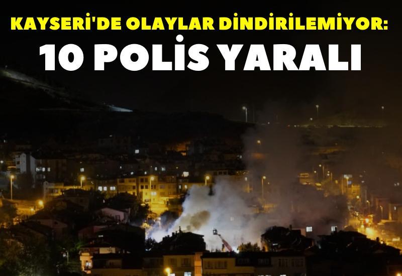 Kayseri'de olaylar dindirilemiyor: 10 polis yaralı