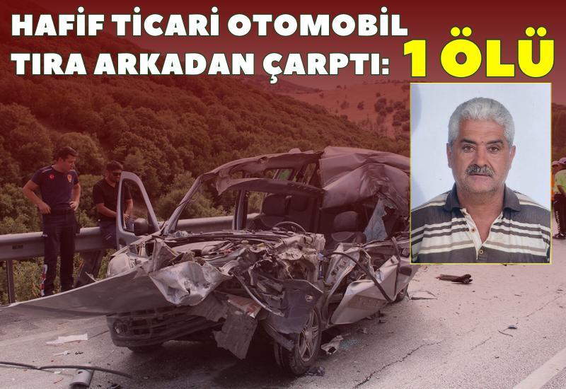 Hafif ticari otomobil tıra arkadan çarptı: 1 ölü, 1 ağır yaralı