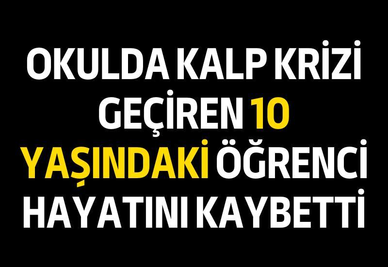 Okulda kalp krizi geçiren 10 yaşındaki öğrenci hayatını kaybetti