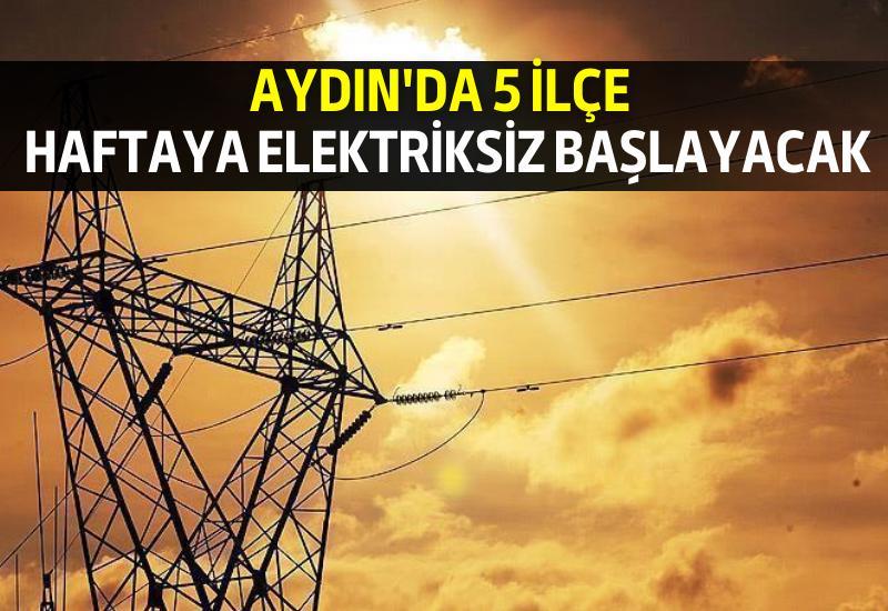 Aydın'da 5 ilçe haftaya elektriksiz başlayacak