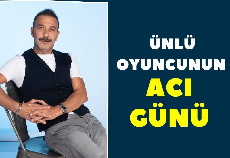 Ünlü oyuncunun acı günü