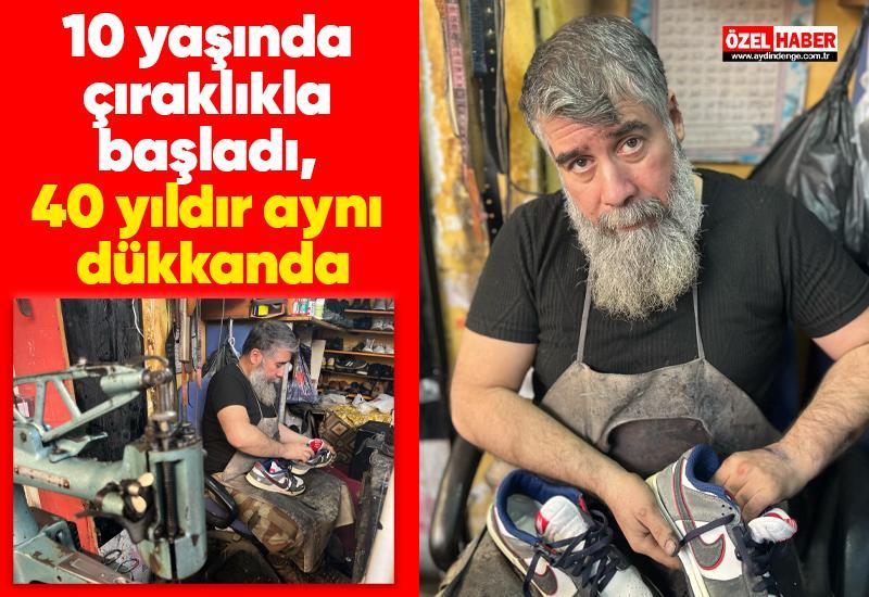 10 yaşında çıraklıkla başladı, 40 yıldır aynı dükkanda