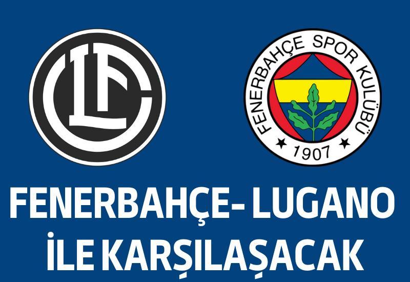 Fenerbahçe- Lugano ile karşılaşacak