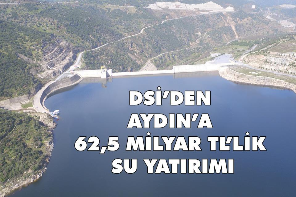 DSİ’den Aydın’a 62,5 milyar TL’lik su yatırımı