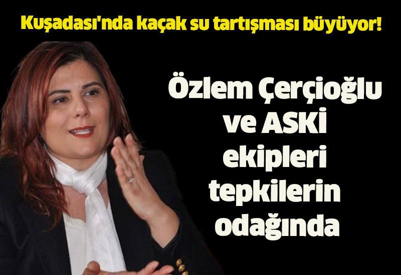 Özlem Çerçioğlu ve ASKİ ekipleri tepkilerin odağında