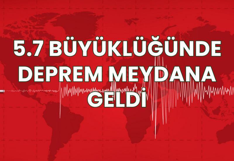 5.7 büyüklüğünde deprem meydana geldi