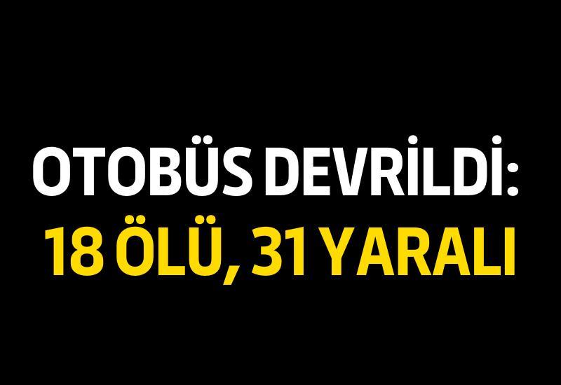 Otobüs devrildi: 18 ölü, 31 yaralı