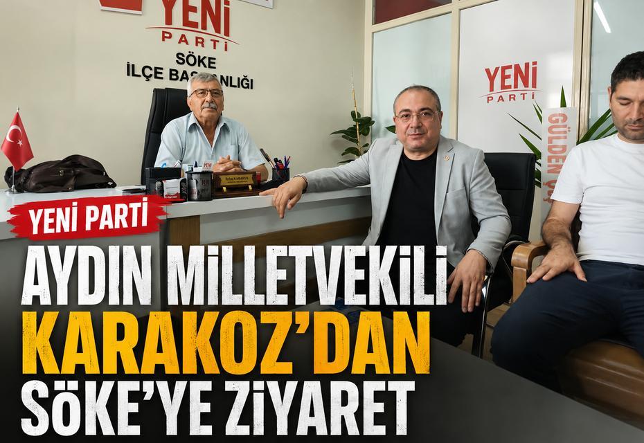 Yeni Parti Aydın Milletvekili Karakoz'dan Söke'ye ziyaret
