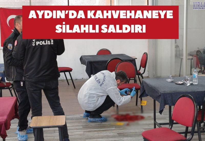 Aydın'da kahvehaneye silahlı saldırı