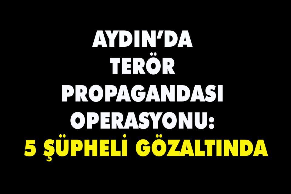 Aydın’da terör propagandası operasyonu: 5 şüpheli gözaltında