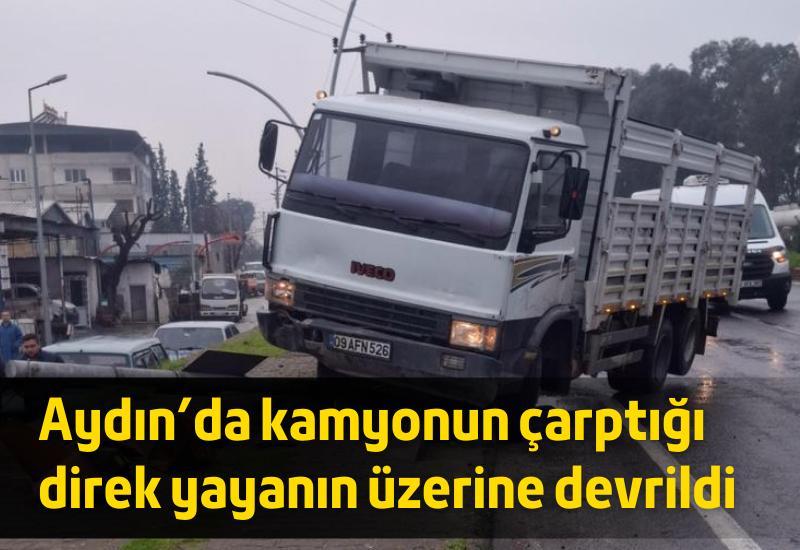 Aydın'da kamyonun çarptığı direk yayanın üzerine devrildi