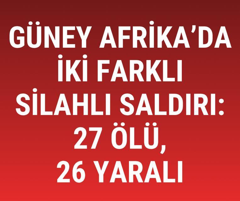 Güney Afrika’da iki farklı silahlı saldırı: 27 ölü, 26 yaralı
