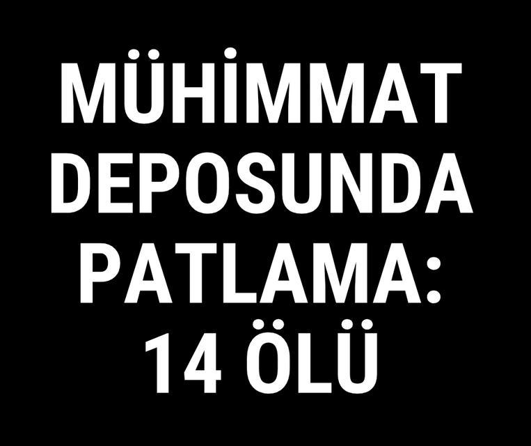 Mühimmat deposunda patlama: 14 ölü