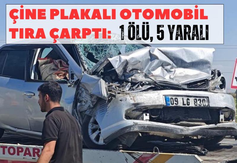 Çine plakalı otomobil tıra çarptı: 1 ölü, 5 yaralı