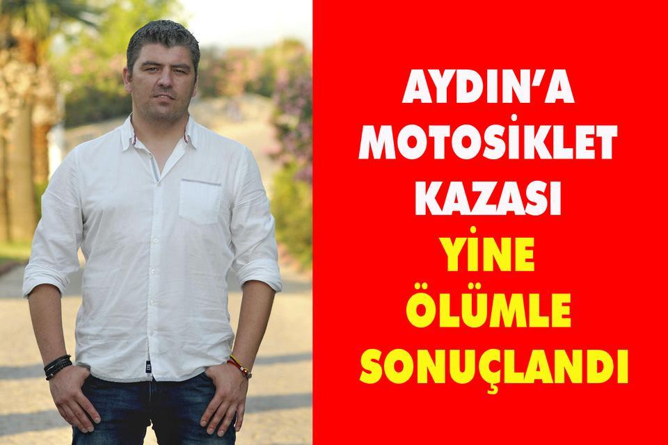 Aydın’a motosiklet kazası yine ölümle sonuçlandı