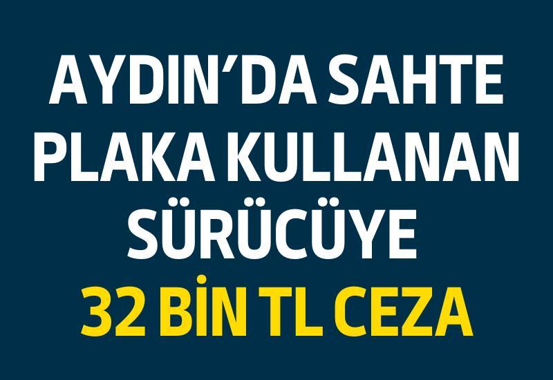 Aydın'da sahte plaka kullanan sürücüye 32 bin TL ceza