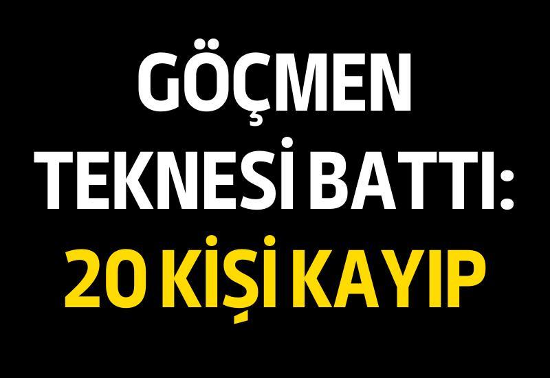 Göçmen teknesi battı: 20 kişi kayıp