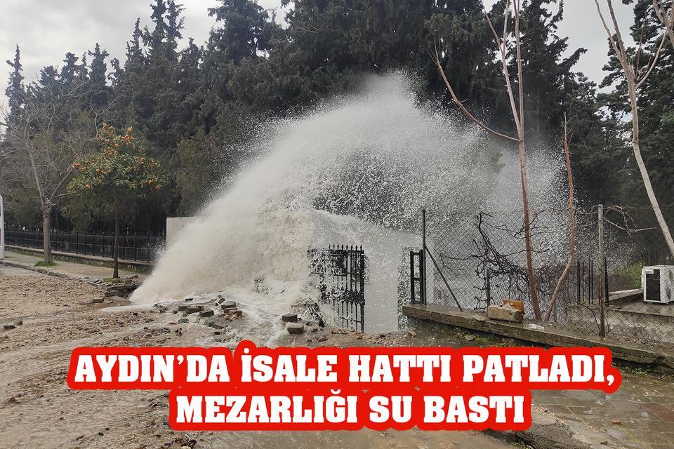 Aydın’da isale hattı patladı, mezarlığı su bastı