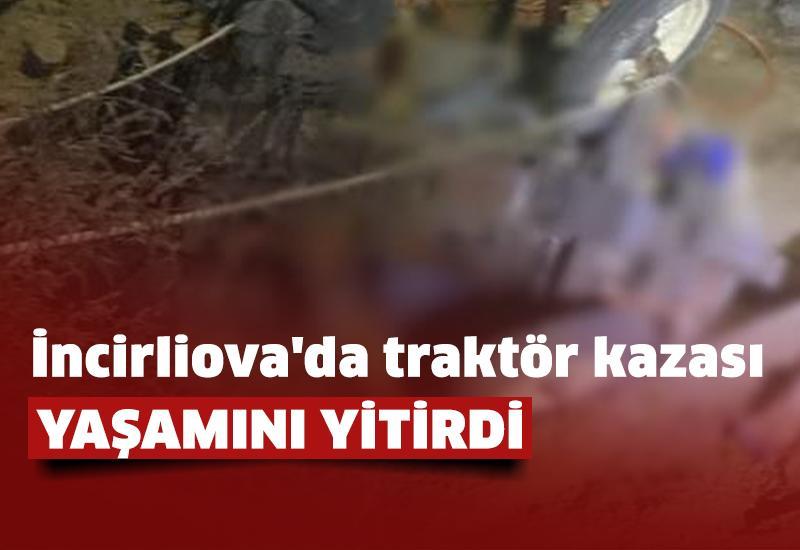 İncirliova'da traktör kazası: 1 ölü