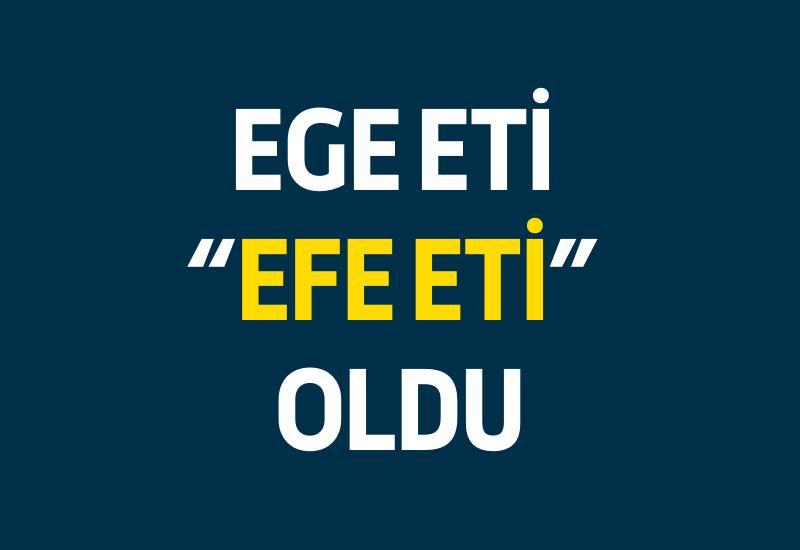 Ege Eti "Efe Eti" oldu