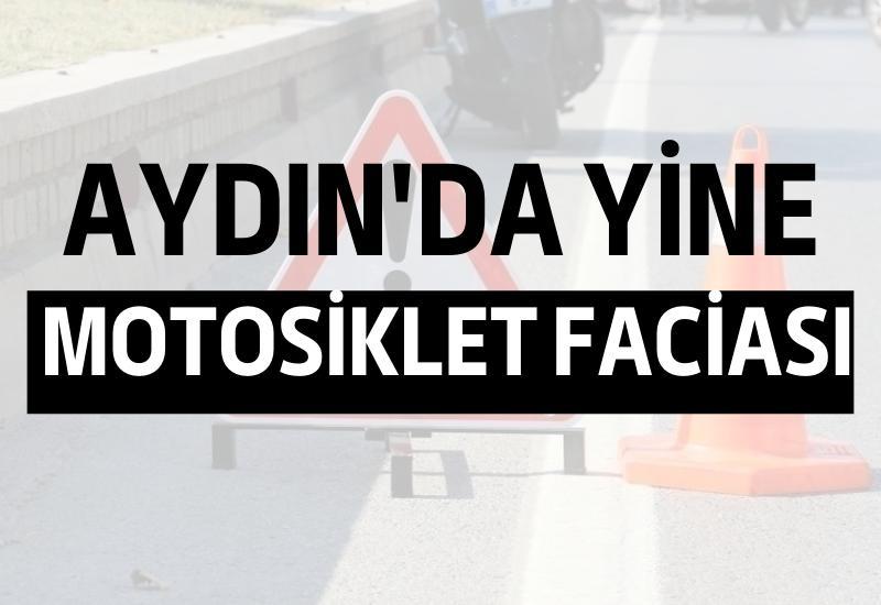 Aydın'da yine motosiklet faciası