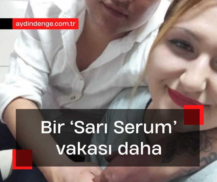 Bir “Sarı Serum” vakası daha