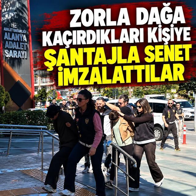 Zorla dağa kaçırdıkları kişiye şantajla senet imzalattılar